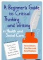 A Beginner'S Guide to Critical Thinking and Writing in Health and Social Care