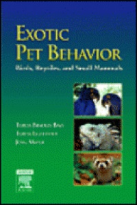 Bays T. B. - Exotic Pet Behavior: Birds, Reptiles, and Small Mammals
