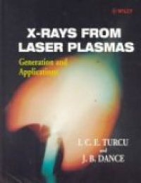 Turcu I. - X-Rays from Laser Plasmas: Generation and Applications