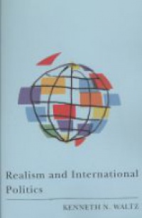 Kenneth N. Waltz - Realism and International Politics