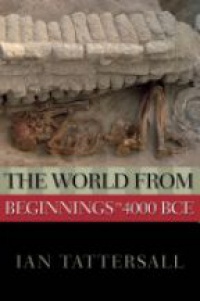 Tattersall, Ian - The World from Beginnings to 4000 BCE