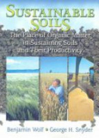 Wolf B. - Sustainable Soils: The Place of Organic Matter in Sustaining Soils and Their Productivity