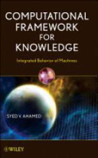 Ahamed S. V. - Computational Framework for Knowledge: Integrated Behavior of Machines 