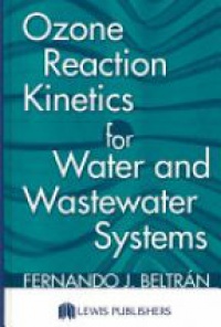 Beltran - Ozone Reaction Kinetics for Water and Wastewater Systems