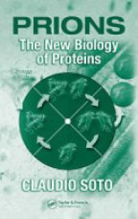 Soto C. - Prions: The New Biology of Proteins
