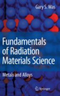 Was G. - Fundamentals of Radiation Materials Science: Metals and Alloys