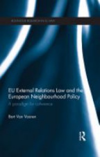 Bart Van Vooren - EU External Relations Law and the European Neighbourhood Policy: A Paradigm for Coherence