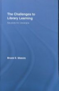 Bruce E. Massis - The Challenges to Library Learning: Solutions for Librarians
