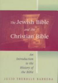 Barrera J.T. - The Jewish Bible and the Christian Bible: An Introduction to the History of the Bible