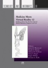 Westwood J. D. - Medicine Meets Virtual Reality 12 (Building a Better You: The Next Tools for Medical Education, Diagnosis, and Care)