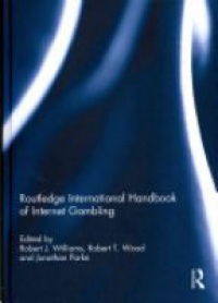 Robert J. Williams,Robert T. Wood,Jonathan Parke - Routledge International Handbook of Internet Gambling
