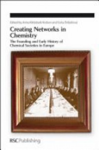 Nielsen A.K. - Creating Networks in Chemistry: The Founding and Early History of Chemical Societies in Europe