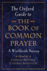 Hefling, Charles; Shattuck, Cynthia - The Oxford Guide to    The Book of Common Prayer