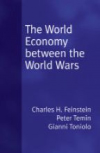 Feinstein, Charles H.; Temin, Peter; Toniolo, Gianni - The World Economy between the World Wars