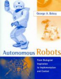 Bekey, B.A. - Autonomous Robots: from Biological Inspiration to Implementation and Control