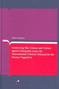 Olusanya O. - Sentencing War Crimes and Crimes Against Humanity under the International Criminal Tribunal for the Former Yugoslavia
