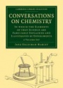 Conversations on Chemistry 2 Volume Paperback Set, In which the Elements of that Science are Familiarly Explained and Illustrated by Experiments