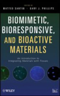 Matteo Santin,Gary J. Phillips - Biomimetic, Bioresponsive, and Bioactive Materials: An Introduction to Integrating Materials with Tissues