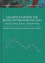 Machine Learning for Spatial Environmental Data: Theory, Applications and Software