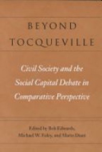 Edwards B. - Beyond Tocoqueville, Civil Society and the Social capital Debate in Comparative Perspective