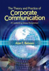 Belasen A. - The Theory and Practice of Corporate Communication: A Competing Values Perspective