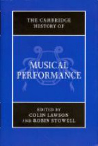 Colin Lawson,Robin Stowell - The Cambridge History of Musical Performance