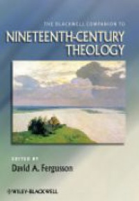David Fergusson - The Blackwell Companion to Nineteenth–Century Theology