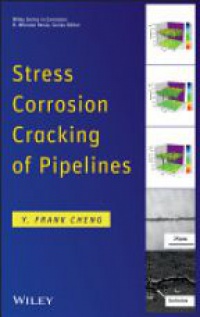 Y. Frank Cheng - Stress Corrosion Cracking of Pipelines