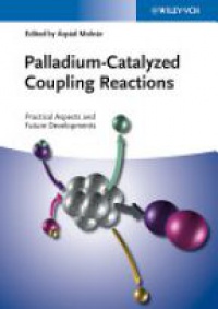 &Aacute;rp&aacute;d Moln&aacute;r - Palladium–Catalyzed Coupling Reactions: Practical Aspects and Future Developments
