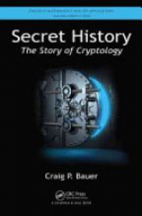 Craig P. Bauer - Secret History: The Story of Cryptology
