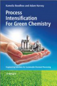 Kamelia Boodhoo,Adam Harvey - Process Intensification Technologies for Green Chemistry: Engineering Solutions for Sustainable Chemical Processing