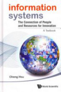 Hsu Cheng K - Information Systems: The Connection Of People And Resources For Innovation - A Textbook