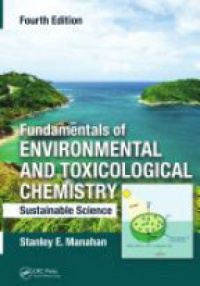 Stanley E. Manahan - Fundamentals of Environmental and Toxicological Chemistry: Sustainable Science