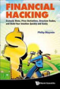 Maymin Philip Z - Financial Hacking: Evaluate Risks, Price Derivatives, Structure Trades, And Build Your Intuition Quickly And Easily
