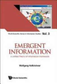 Hofkirchner Wolfgang - Emergent Information: A Unified Theory Of Information Framework