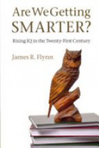 Flynn J. - Are We Getting Smarter? Rising IQ in the Twenty-first Century