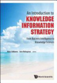 Nakagawa Juro,Ishikawa Akira - Introduction To Knowledge Information Strategy, An: From Business Intelligence To Knowledge Sciences