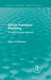 Harry Dimitriou - Urban Transport Planning (Routledge Revivals): A developmental approach