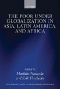 Nissanke, Machiko; Thorbecke, Erik - The Poor under Globalization in Asia, Latin America, and Africa