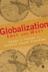 Bryan S Turner,Habibul Haque Khondker - Globalization East and West