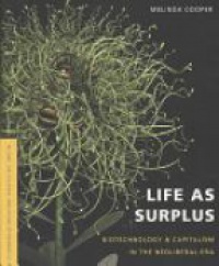 Cooper M. - Life As Surplus: Biotechnology and Capitalism in the Neoliberal Era