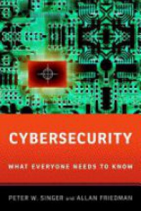 Singer, Peter W.; Friedman, Allan - Cybersecurity and Cyberwar 