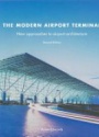 The Modern Airport Terminal New Approaches to Airport Architecture, 2 ed.