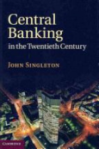 Singleton J. - Central Banking in the Twentieth Century
