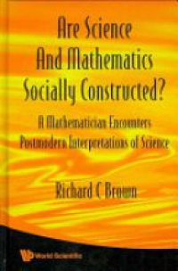 Brown Richard C - Are Science And Mathematics Socially Constructed? A Mathematician Encounters Postmodern Interpretations Of Science