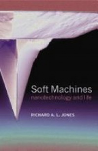 Jones R.A.L. - Soft Machines Nanotechnology and Life