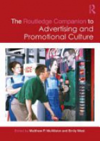 Matthew P. McAllister,Emily West - The Routledge Companion to Advertising and Promotional Culture