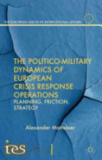 Mattelaer - The Politico-Military Dynamics of European Crisis Response Operations
