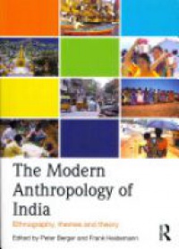 Peter Berger,Frank Heidemann - The Modern Anthropology of India: Ethnography, Themes and Theory