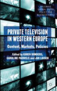 Donders K. - Private Television in Western Europe: Content, Markets, Policies